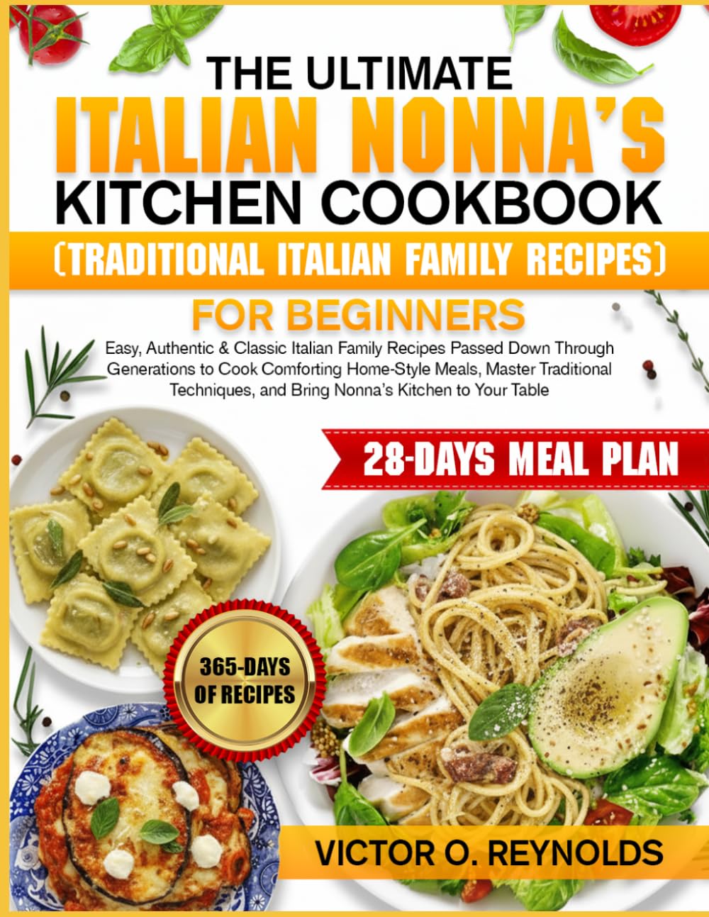 THE ULTIMATE ITALIAN NONNA’S KITCHEN COOKBOOK (TRADITIONAL ITALIAN FAMILY RECIPES) FOR BEGINNERS: Easy, Authentic & Classic Italian Family Recipes ... Meals, Master Traditional Techniques