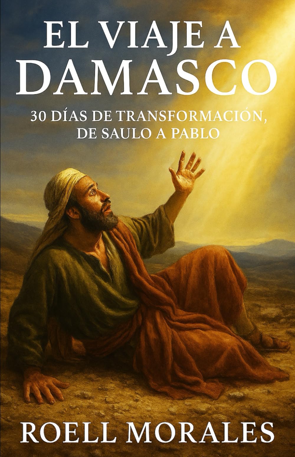 El Viaje a Damasco: 30 Días de Transformación, de Saulo a Pablo