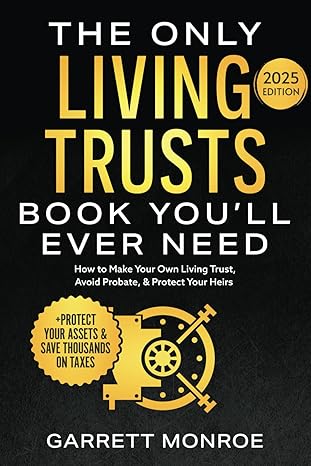 The Only Living Trusts Book You’ll Ever Need: How to Make Your Own Living Trust, Avoid Probate & Protect Your Heirs (Plus Protect Your Assets & Save Thousands on Taxes) (Estate Planning Guides)