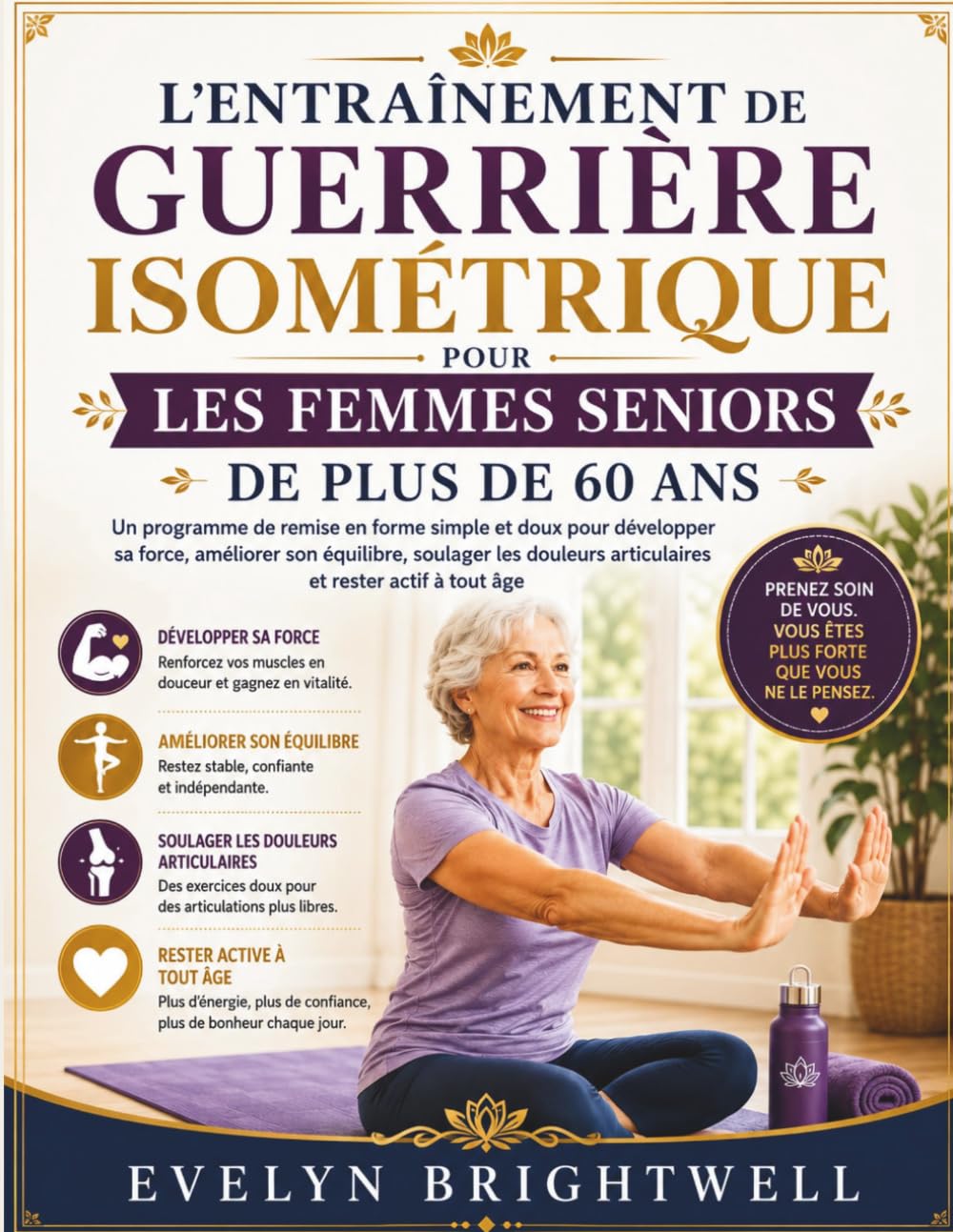 L'ENTRAÎNEMENT DE GUERRIÈRE ISOMÉTRIQUE POUR LES FEMMES SENIORS DE PLUS DE 60 ANS: Développez votre force, améliorez votre équilibre et restez active à tout âge.