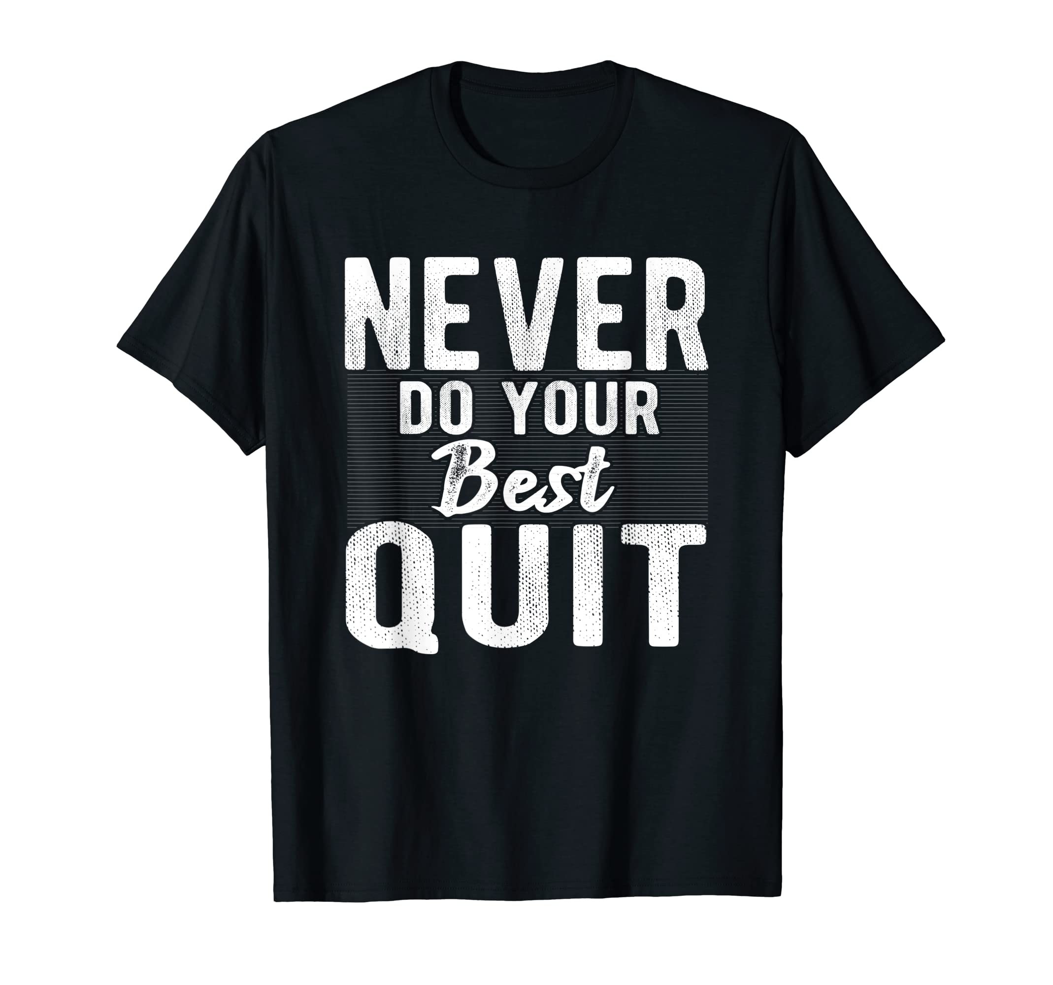 Best Motivational Quote gift ApparelInspirational Quote gift never Do Your Best Quit T-Shirt