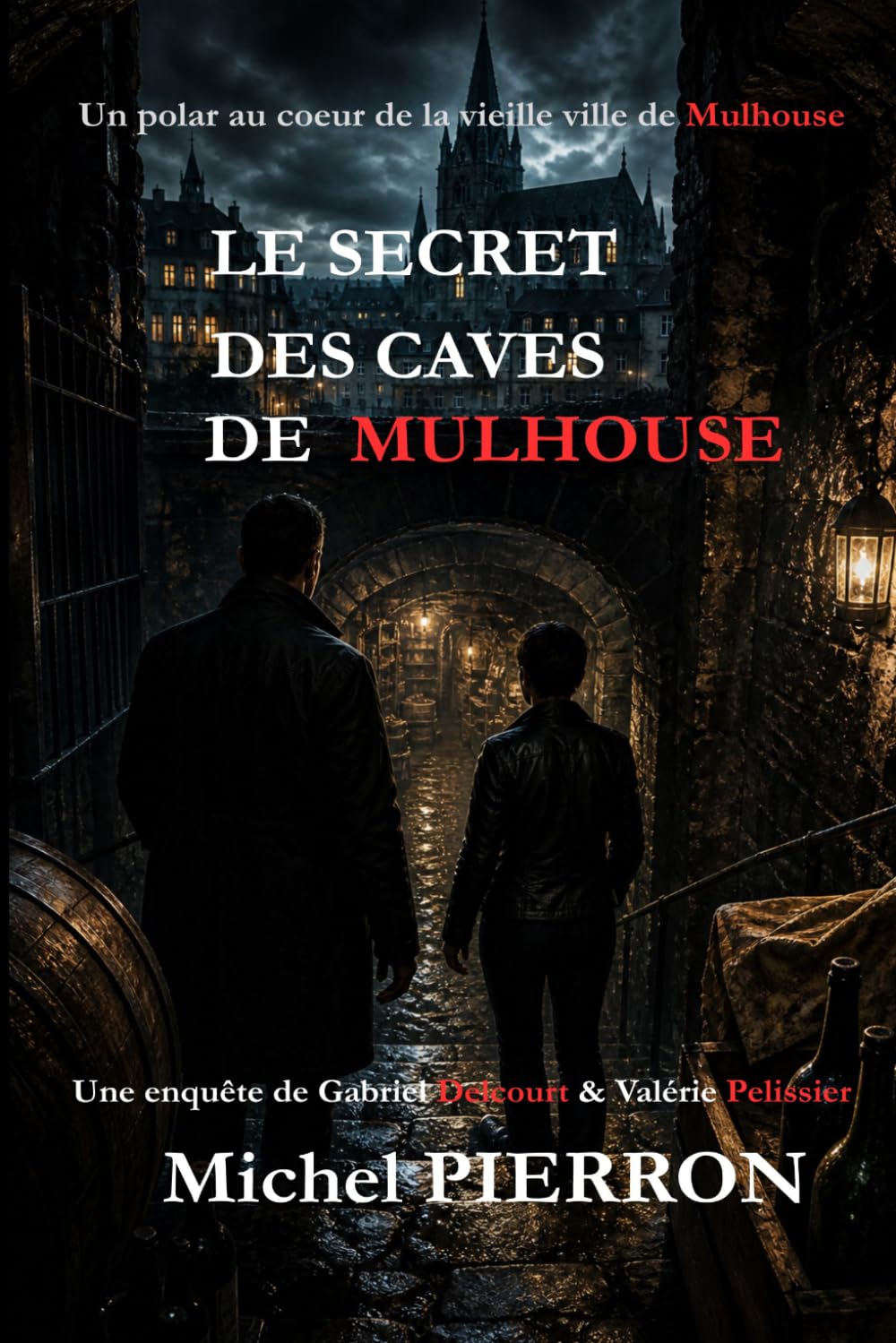 LE SECRET DES CAVES DE MULHOUSE: Les enquêtes de Gabriel Delcourt et Valérie Pelissier