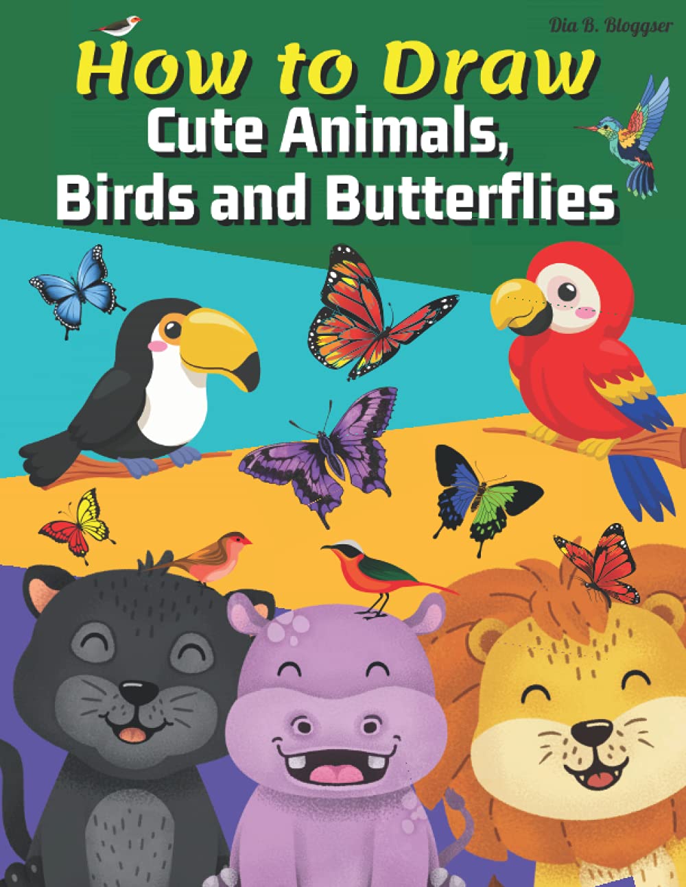 How to Draw Cute Animals, Birds and Butterflies: Amazing How to Draw Workbook for Kids/Learn to Draw in Simple Steps/With Drawing Guides