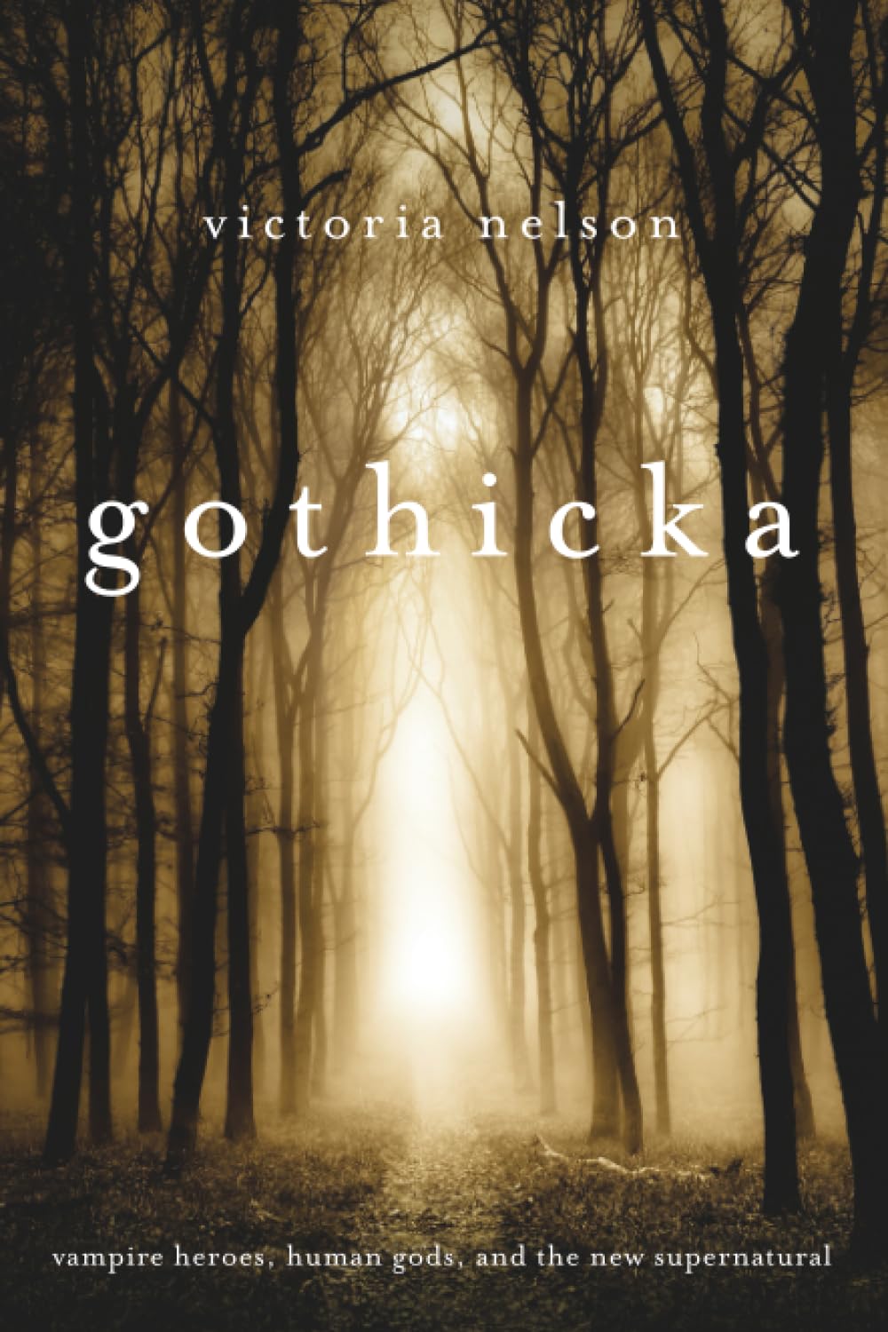 Gothicka: Vampire Heroes, Human Gods, and the New Supernatural