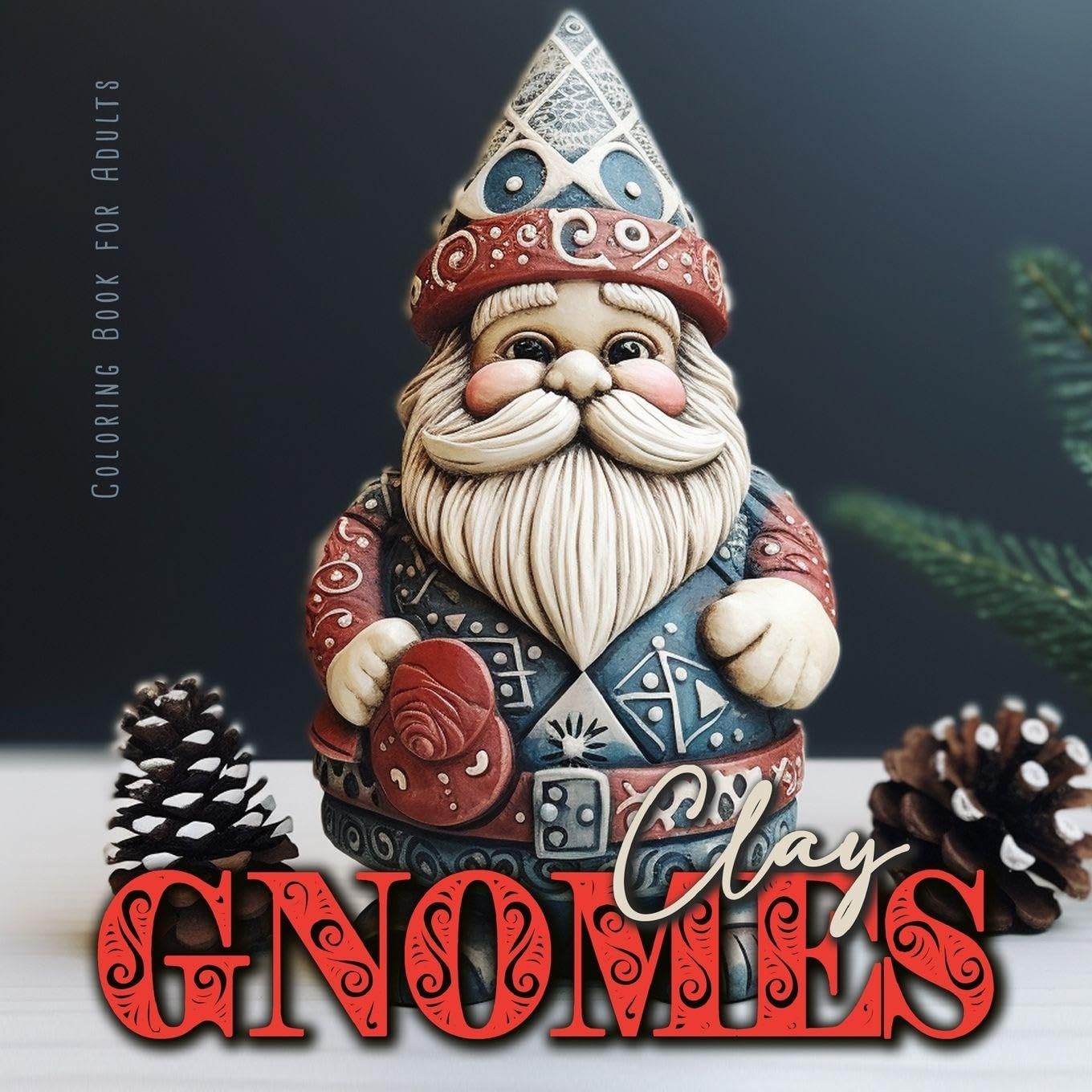 Clay Gnomes Coloring Book for Adults: Christmas Gnomes Coloring Book for Adults Coloring Book Gnomes Grayscale 3D Pottery Gnomes Coloring8,5x8,5" 56P