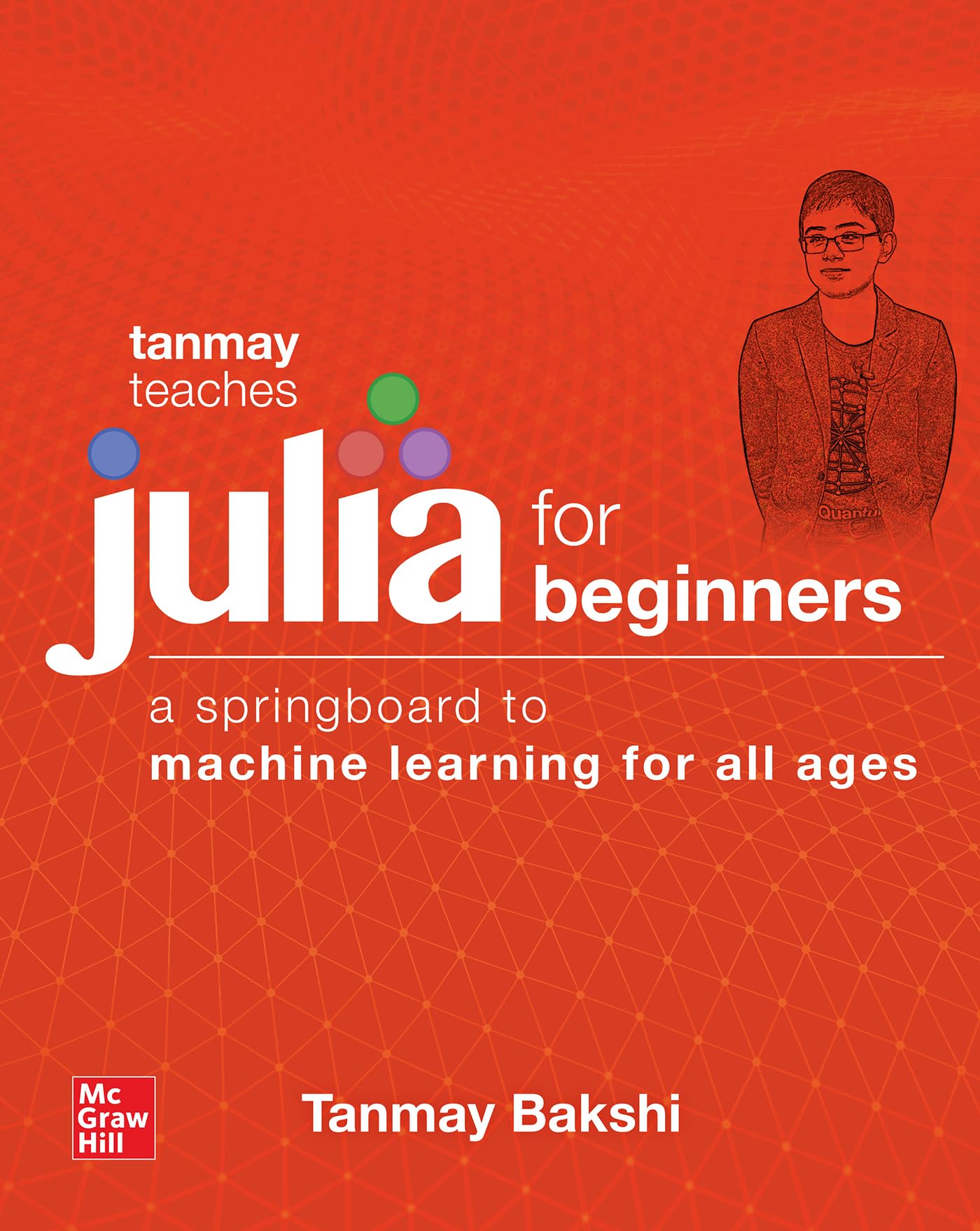 Buy Tanmay Teaches Julia for Beginners: A Springboard to Machine Learning for All Ages (ELECTRONICS) — BookShops.in