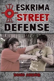 Eskrima Street Defense Practical Techniques for Dangerous Situations