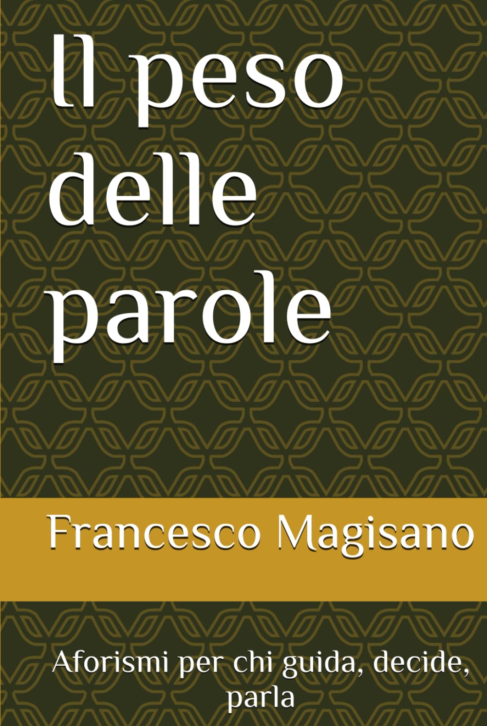 Il peso delle parole: Aforismi per chi guida, decide, parla