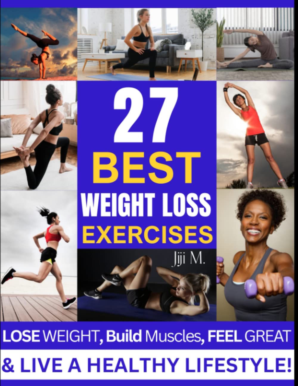 Weight Loss: 27 Best Weight Loss Exercises and Workouts Book to Lose Weight Easily, Build Muscles, Feel Great, and Get More Energy for a Healthier Lifestyle!: For Women and Men! Exercising at Home