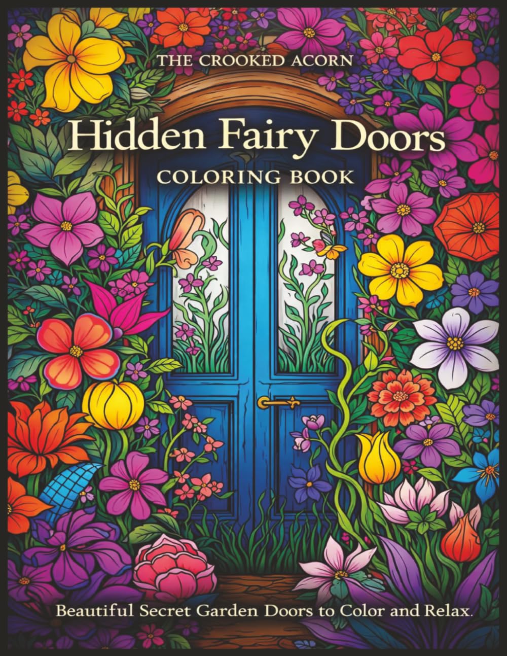 Hidden Fairy Doors Coloring Book: Beautiful Secret Garden Doors to Color and Relax (Fantasy Fairy Houses Coloring Series)