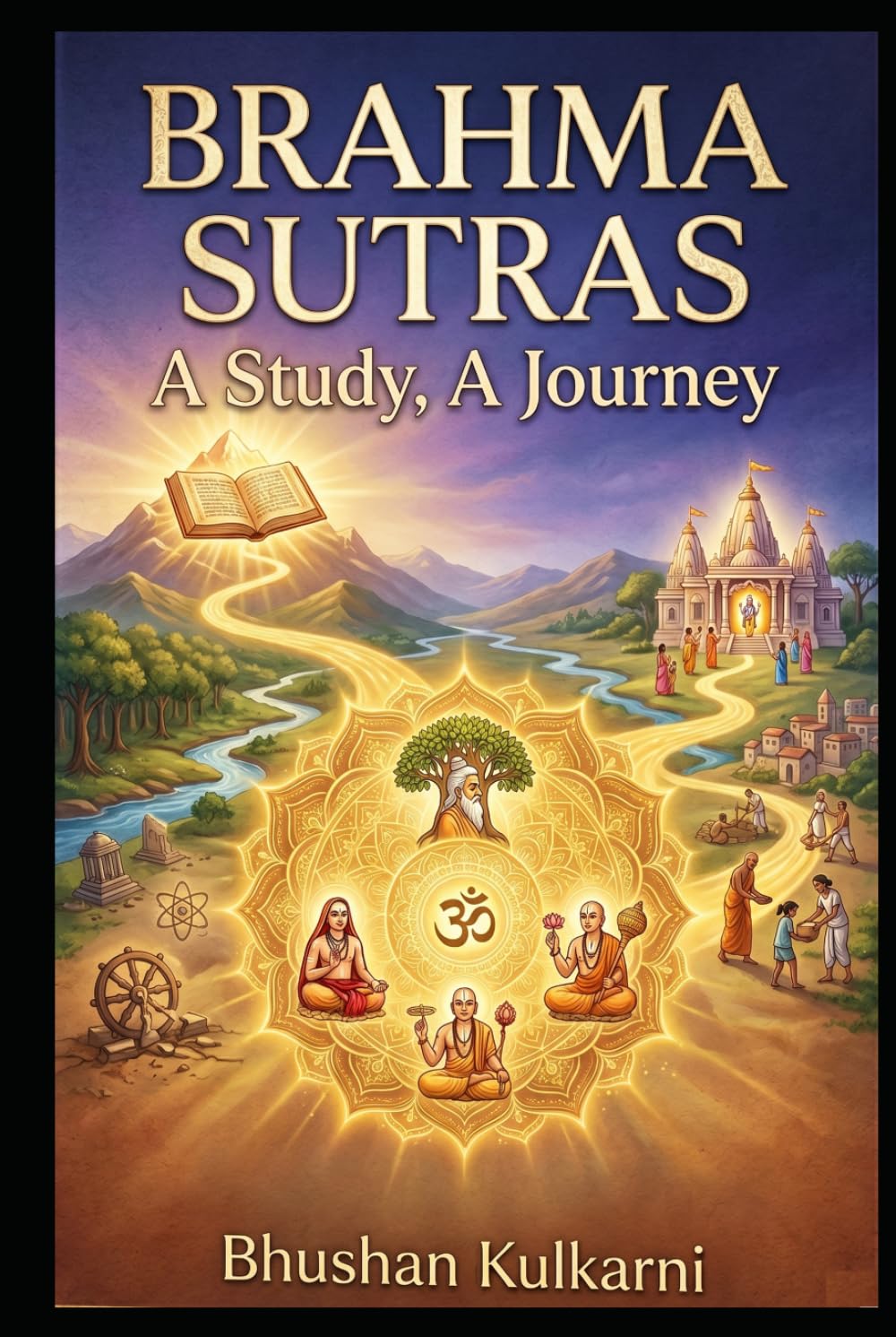 Brahma Sutras: A Study, A Journey (Vedas, Upanishads, Gita and Yoga - Timeless Wisdom Series)