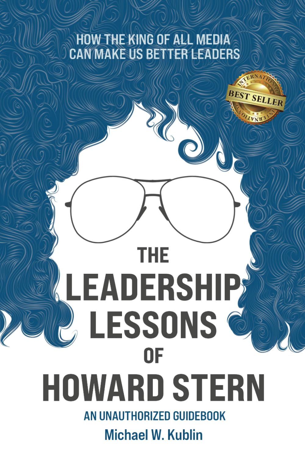 The Leadership Lessons of Howard Stern: How the King of All Media Can Make Us Better Leaders