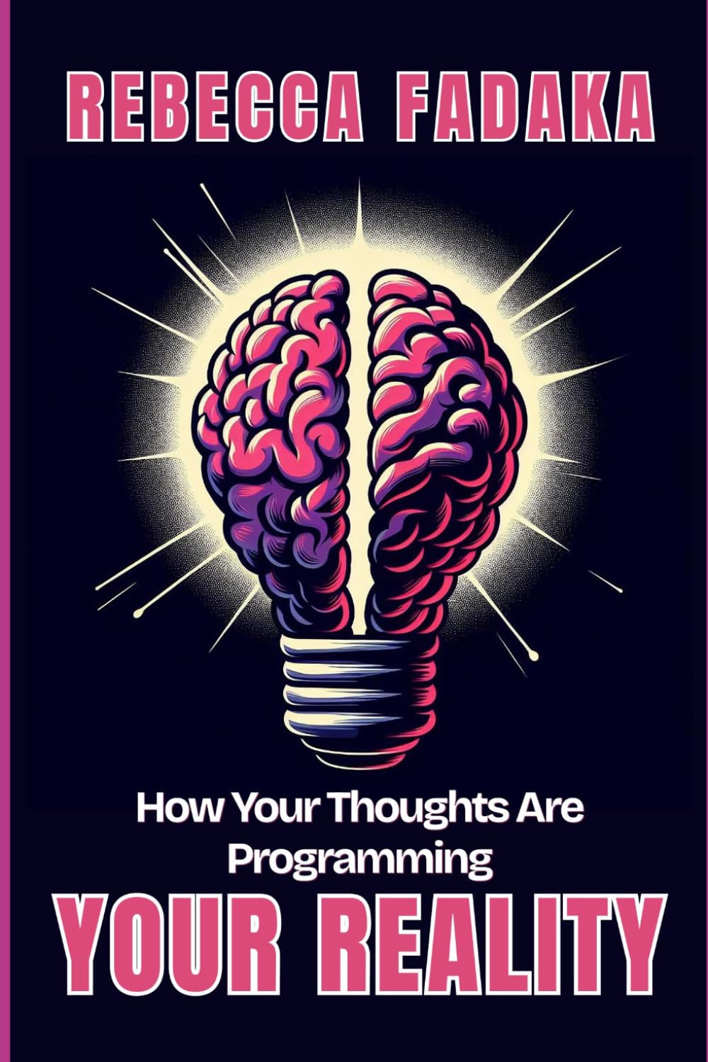 HOW YOUR THOUGHTS ARE PROGRAMMING YOUR REALITY