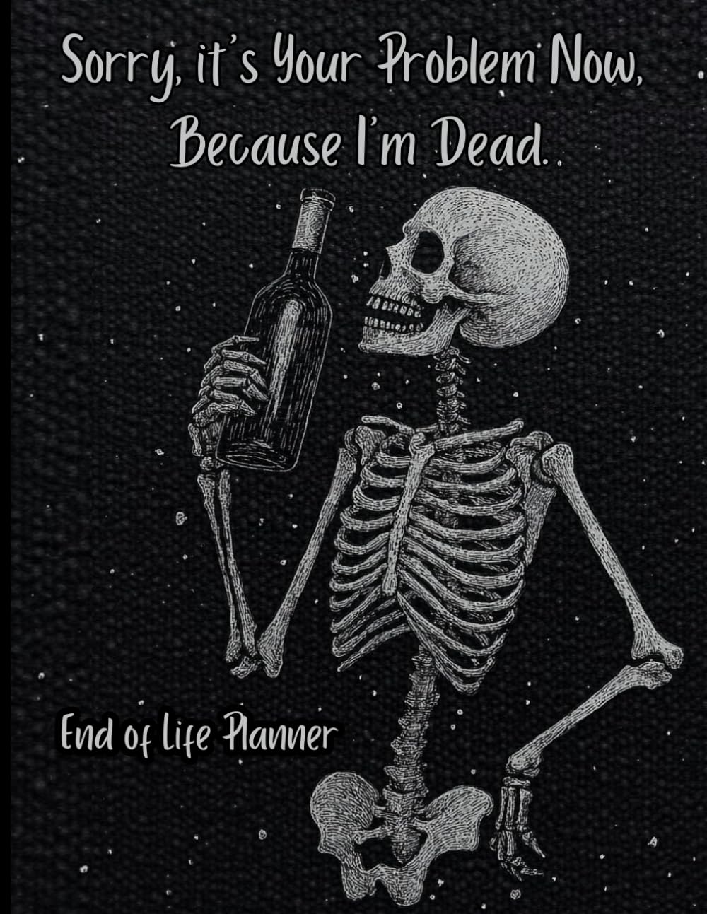 End of Life Planner: Sorry, It's Your Problem Now Because I'm Dead