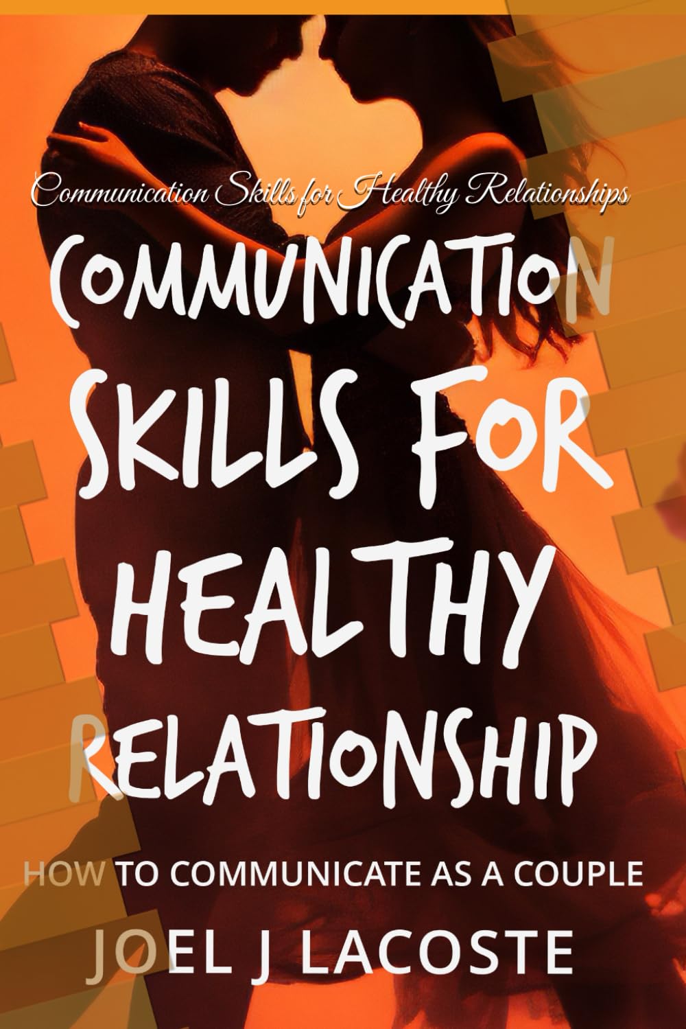 Communication Skills for Healthy Relationship: How to Communicate as a Couple