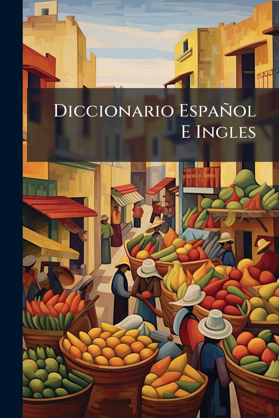 Diccionario Español E Ingles: Conteniente La Significacion Y Uso De Las Voces, Con Terminos Propios À La Marina ..., Con La Acentuacion De La Real Academia De Madrid