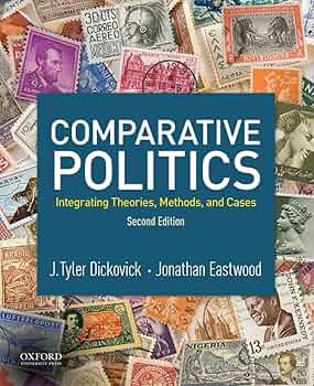 Comparative Politics: Integrating Theories, Methods, and Cases Comparative Politics: Integrating Theories, Methods, and Cases