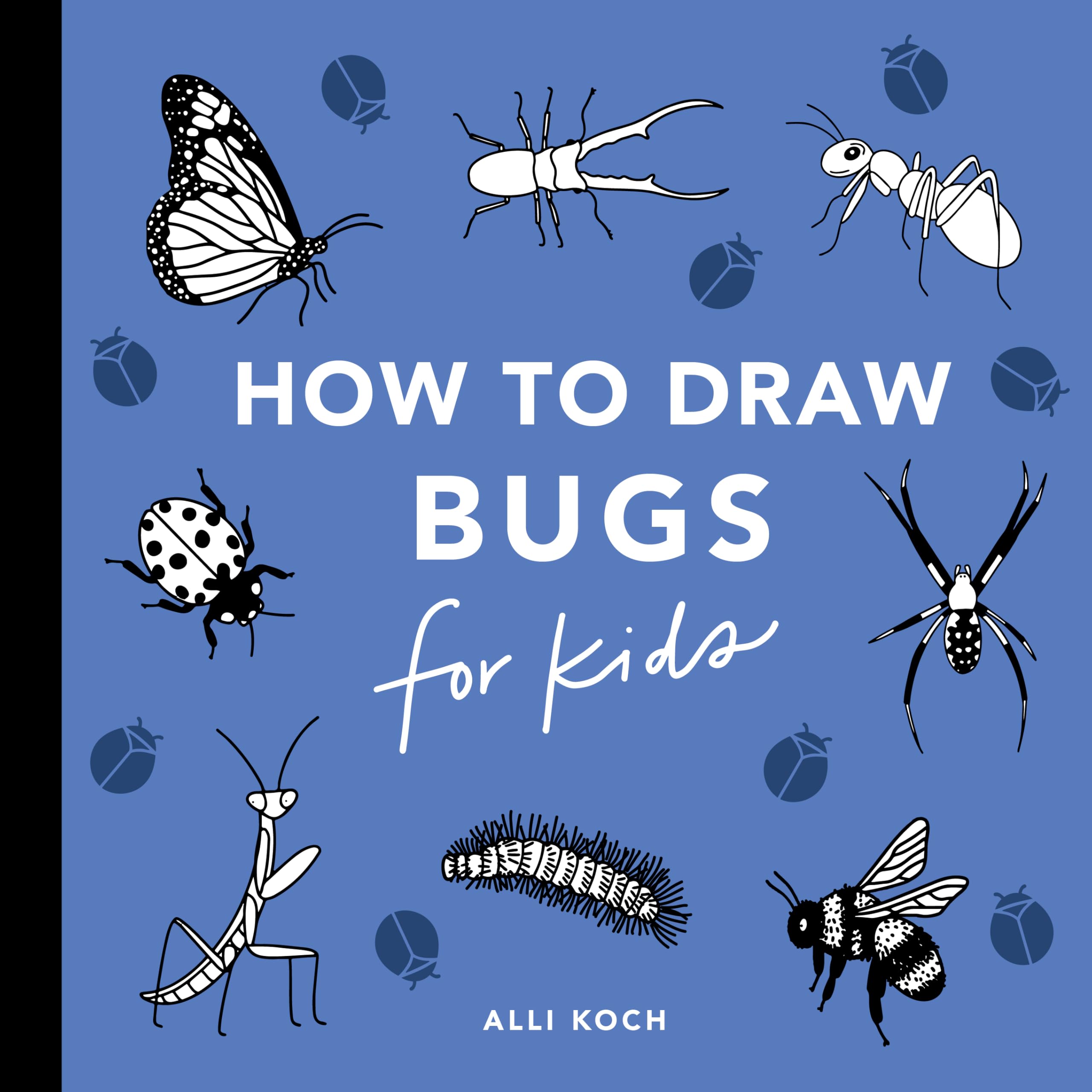 Bugs: How to Draw Books for Kids with Butterflies, Ladybugs, Spiders, and More - Learn to Draw a Butterfly Books for Kids: 12 (How to Draw for Kids Series)