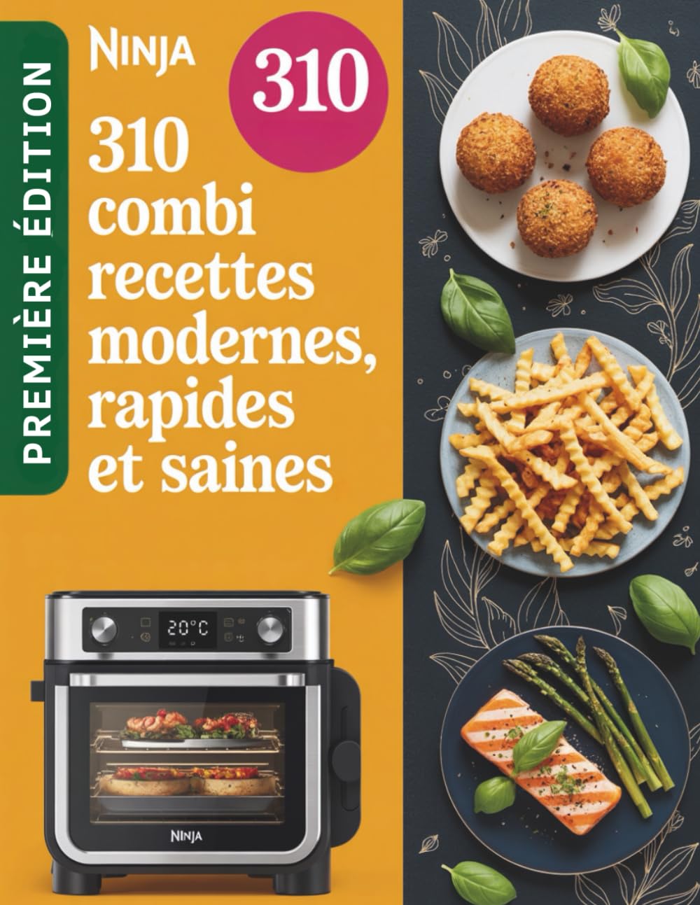 Ninja Combi Recettes Modernes Rapides et Saines: 310 plats variés, équilibrés et gourmands pour exploiter tout le potentiel de votre four Combi au quotidien