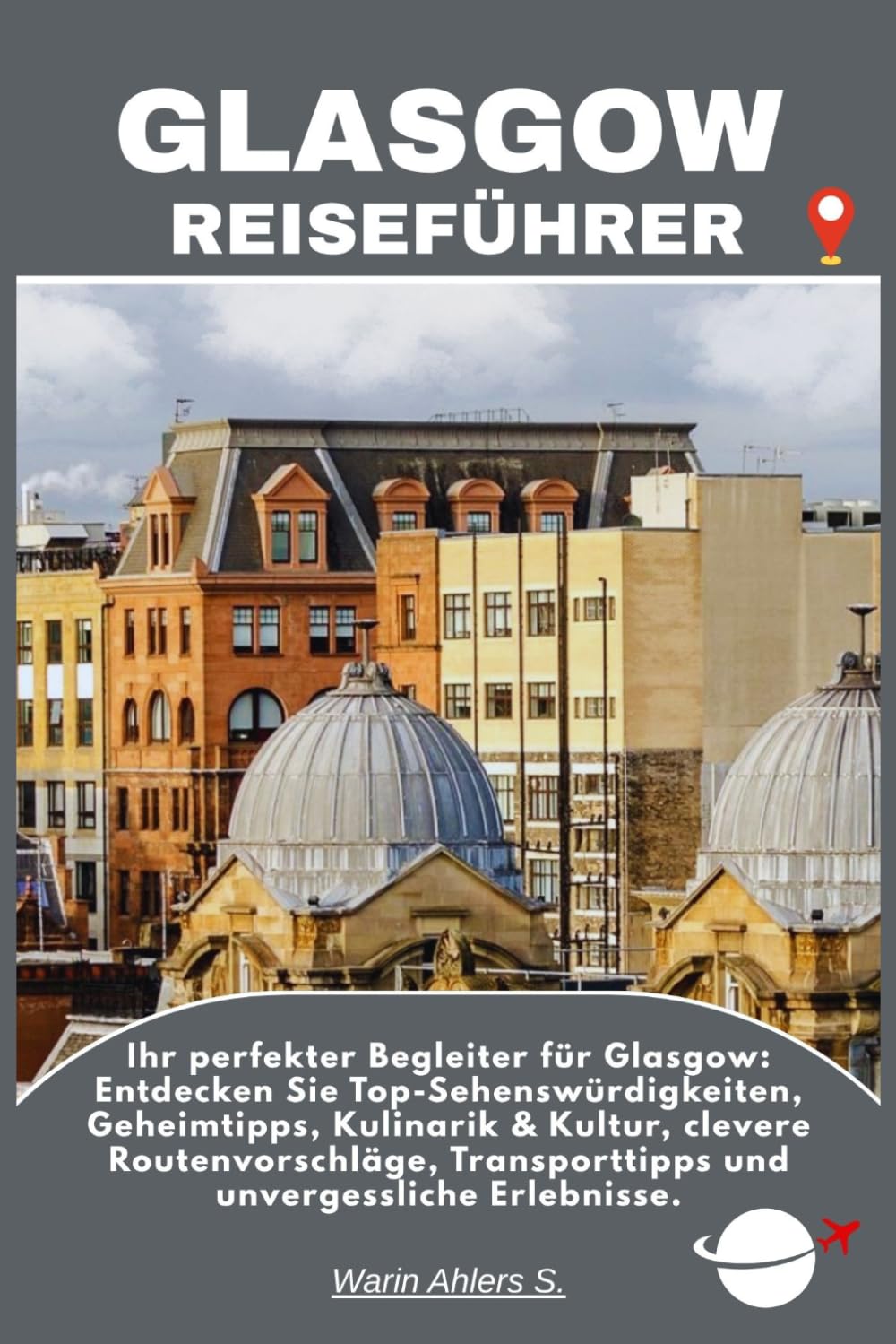 GLASGOW REISEFÜHRER: Ihr perfekter Begleiter für Glasgow: Entdecken Sie Top-Sehenswürdigkeiten, Geheimtipps, Kulinarik & Kultur, clevere Routenvorschläge, Transporttipps und unvergessliche Erlebnisse.