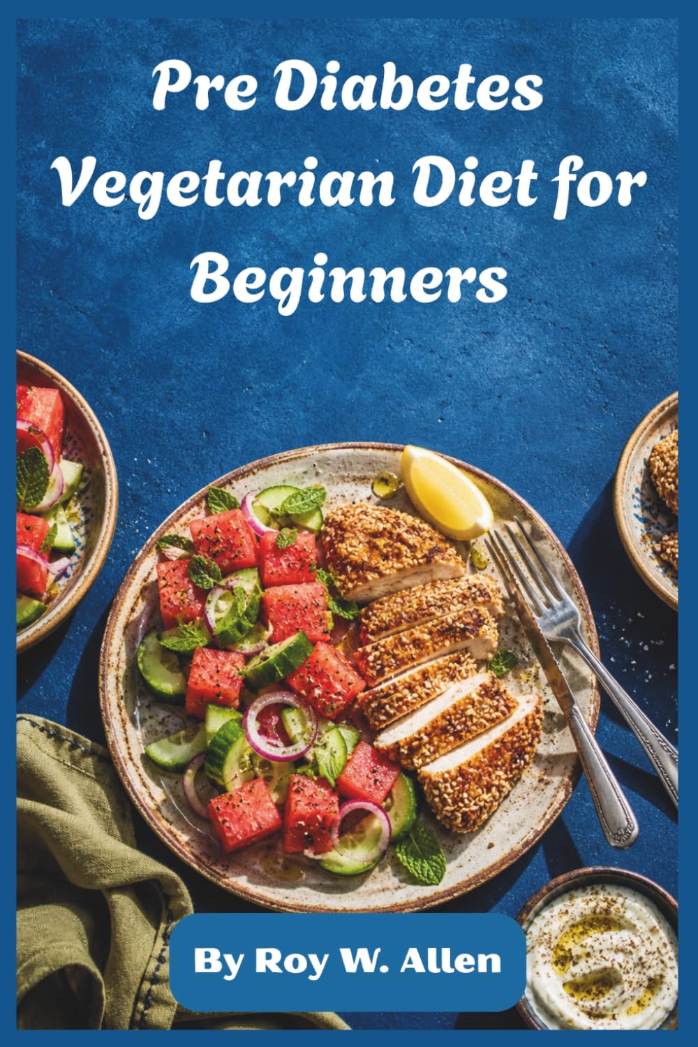 Pre Diabetes Vegetarian Diet for Beginners: Simple Low-Glycemic Meals to Balance Blood Sugar, Boost Energy, Support Healthy Weight, and Build Lifelong Eating Habits