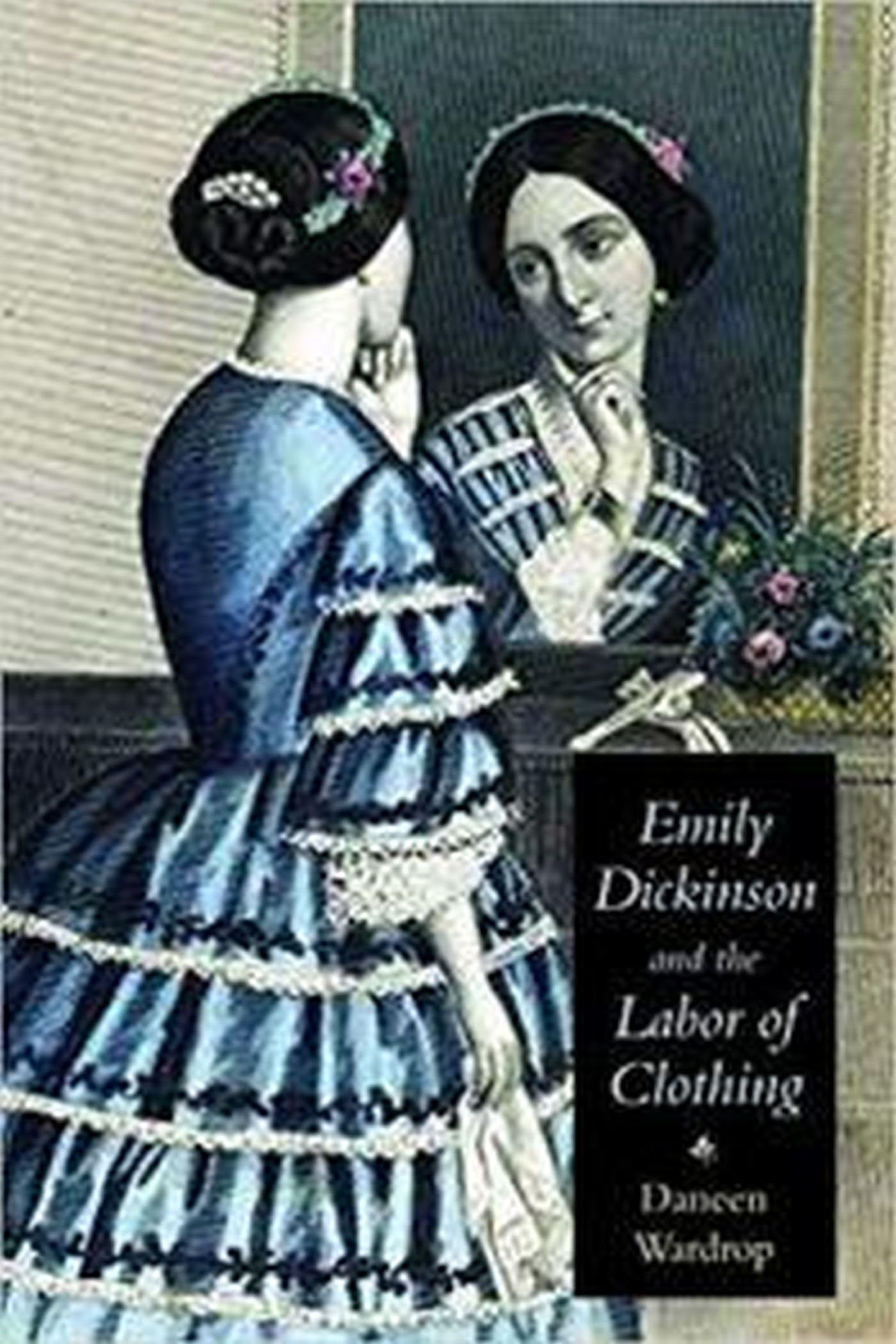 Emily Dickinson and the Labor of Clothing (Becoming Modern/Reading Dress)