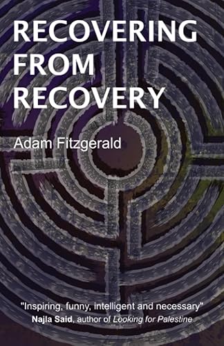 RECOVERING FROM RECOVERY: One gay man’s journey toward sexual and emotional freedom during and after sobriety