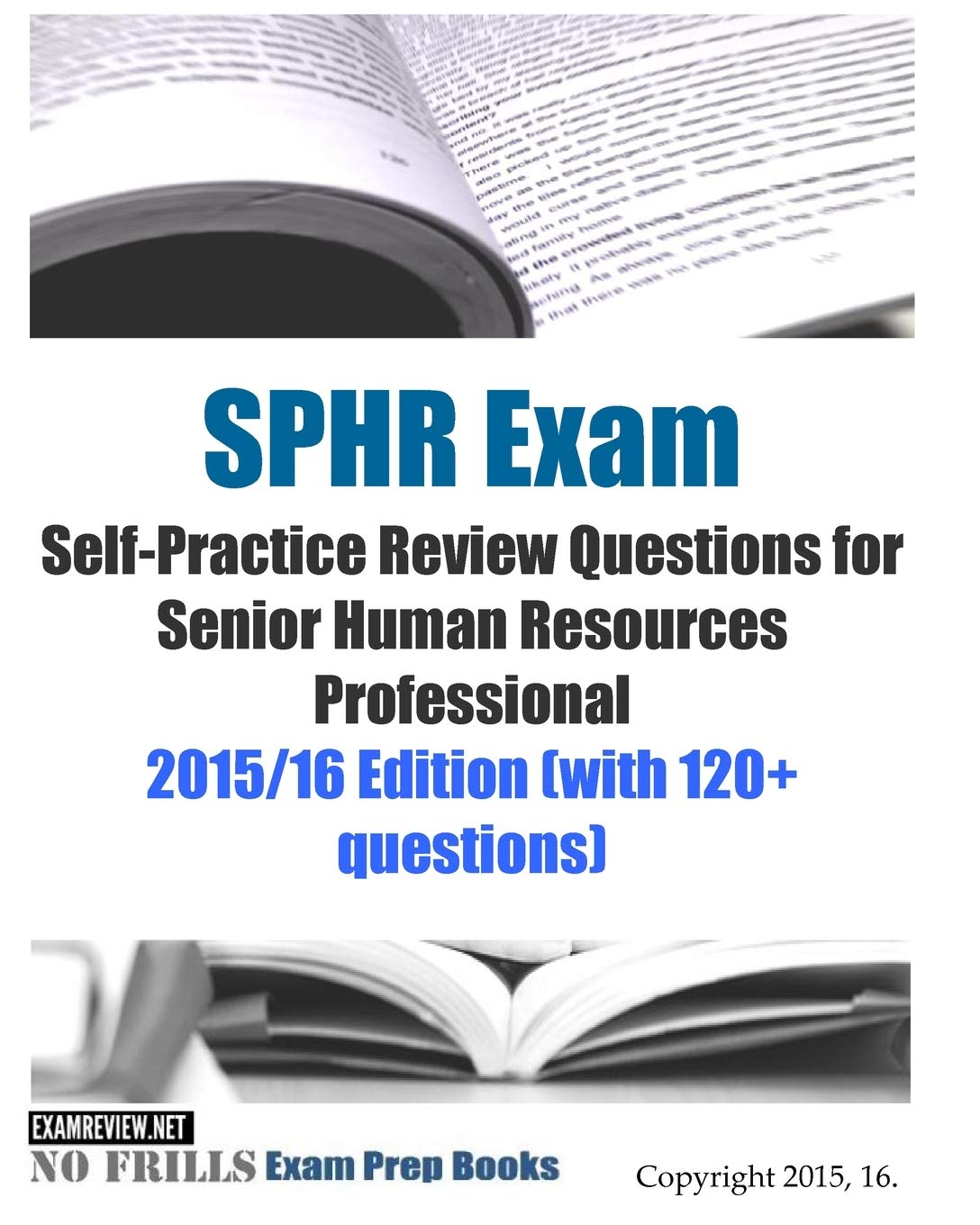 SPHR Exam Self-Practice Review Questions for Senior Human Resources Professional: 2015/16 Edition (with 120+ questions)