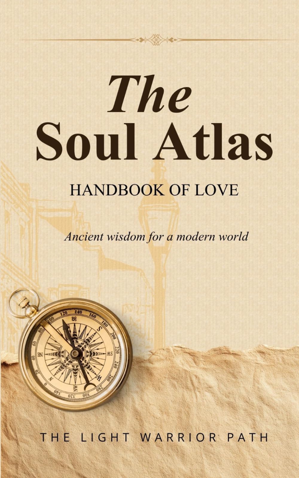 The Soul Atlas Handbook Of Love: The Light Warrior Path