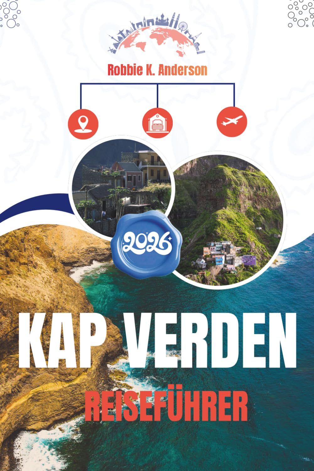 KAP VERDEN REISEFÜHRER 2026: Ort, Tempo und Alltag verstehen