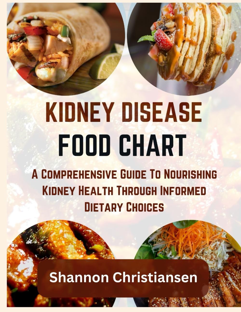 KIDNEY DISEASE FOOD CHART: A Comprehensive Guide To Nourishing Kidney Health Through Informed Dietary Choices (Approved and Verified Foods Chart and List)