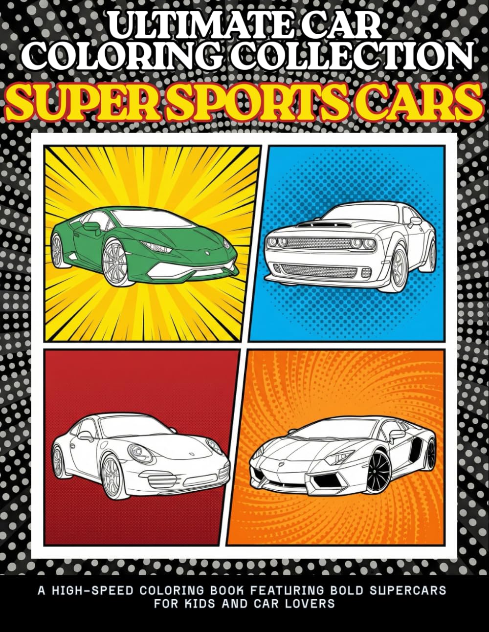 Ultimate Car Coloring Collection Super Sport Cars: A High-Speed Coloring Book Featuring Bold Supercars for Kids and Car Lovers. Relaxation Coloring Pages for Kids, Teens, Adults, Boys, and Car Lovers