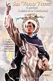 San Vicente Ferrer, el glorioso Apostol de la Cristiandad. Tomo 1. Spanish Edition