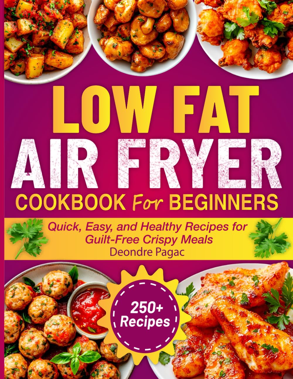 Low Fat air fryer Cookbook for beginners: Quick, Easy, and Healthy Recipes for Guilt-Free Crispy Meals