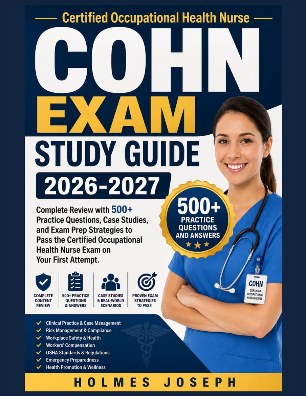 COHN EXAM STUDY GUIDE 2026-2027: Complete Review with 500+ Practice Questions, Case Studies, and Exam Prep Strategies to Pass the Certified Occupational Health Nurse Exam on Your First Attempt