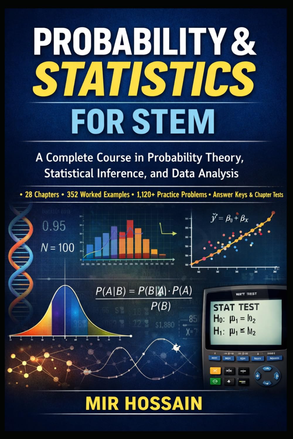 PROBABILITY & STATISTICS FOR STEM: A Complete Course in Probability Theory, Statistical Inference, and Data Analysis