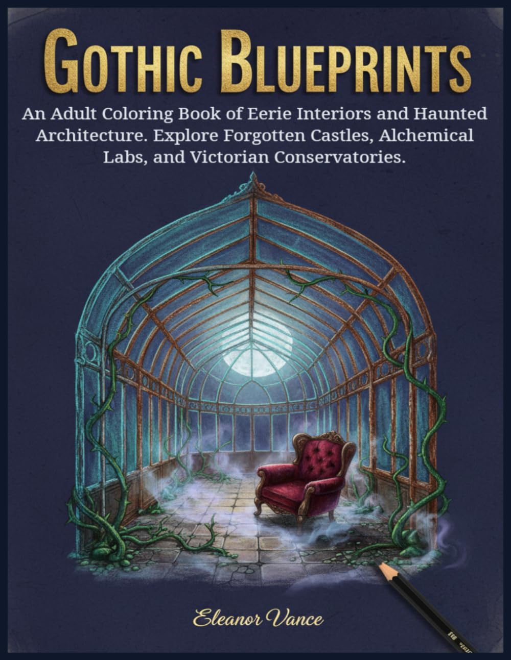 Gothic Blueprints: An Adult Coloring Book of Eerie Interiors and Haunted Architecture. Explore Forgotten Castles, Alchemical Labs, and Victorian Conservatories.