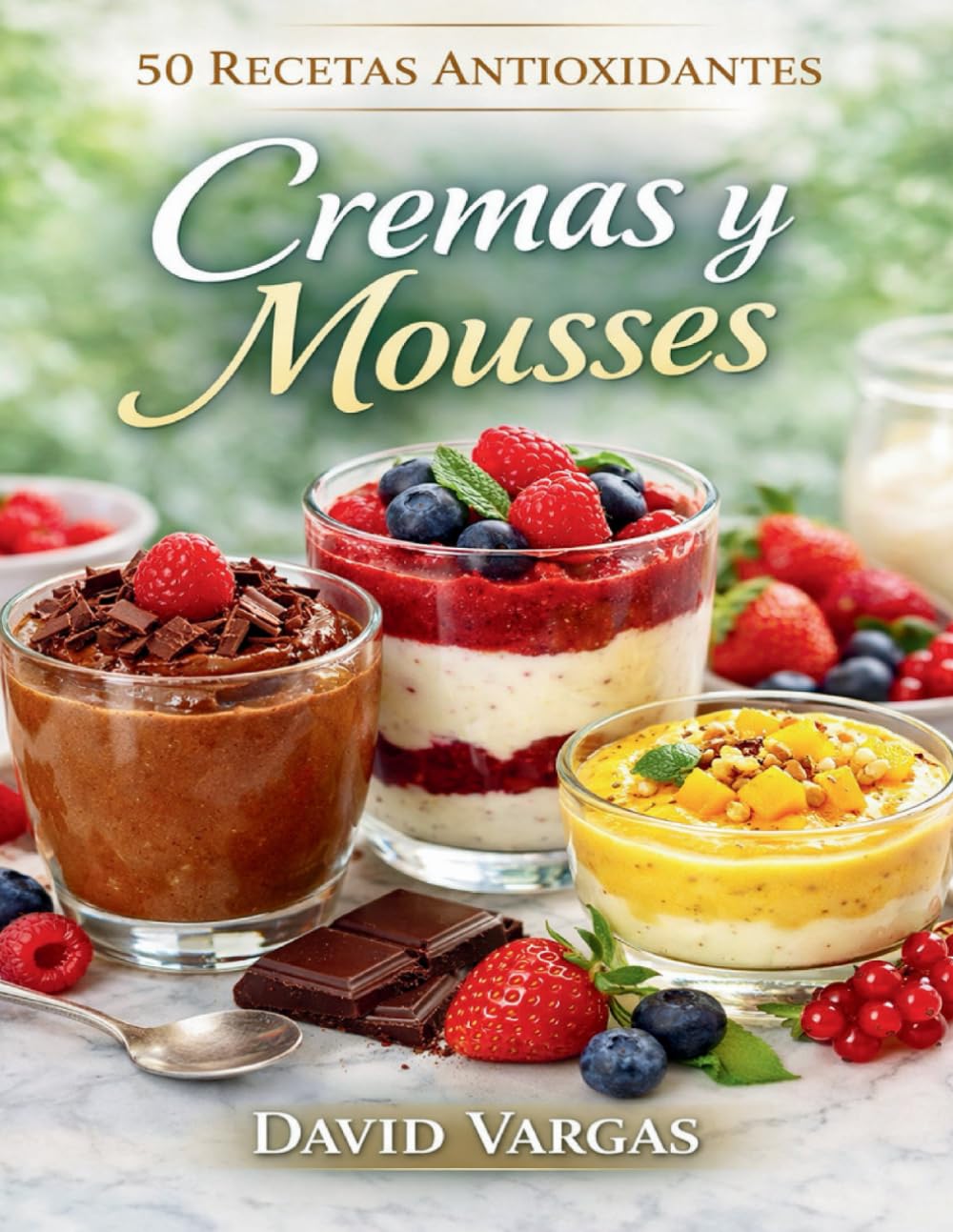 50 Recetas Antioxidantes de Cremas y Mousses: Postres suaves y nutritivos para disfrutar sin culpa