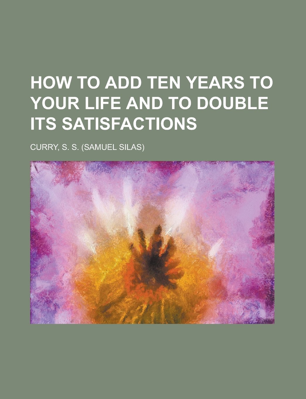 Buy How to Add Ten Years to Your Life and to Double Its Satisfactions — BookShops.in