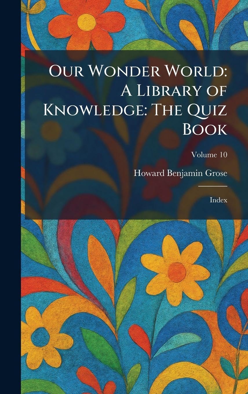 Our Wonder World: A Library of Knowledge: The Quiz Book: Index