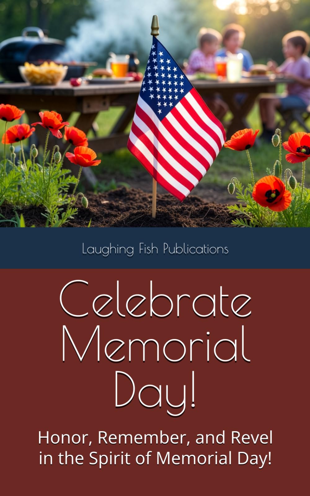 Celebrate Memorial Day!: Honor, Remember, and Revel in the Spirit of Memorial Day!