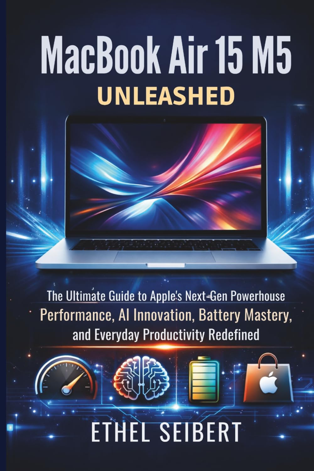 MacBook Air 15 M5 Unleashed: The Ultimate Guide to Apple’s Next-Gen Powerhouse—Performance, AI Innovation, Battery Mastery, and Everyday Productivity Redefined