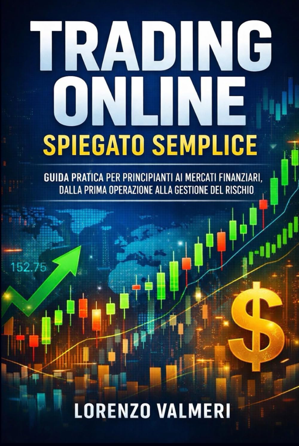 Trading Online Spiegato Semplice: Guida pratica per principianti ai mercati finanziari, dalla prima operazione alla gestione del rischio (Trading Online - Le Basi per Iniziare)