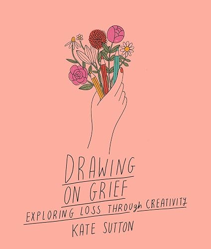 Drawing On Grief: Exploring loss through creativity (Volume 1) (Drawing on..., 1)