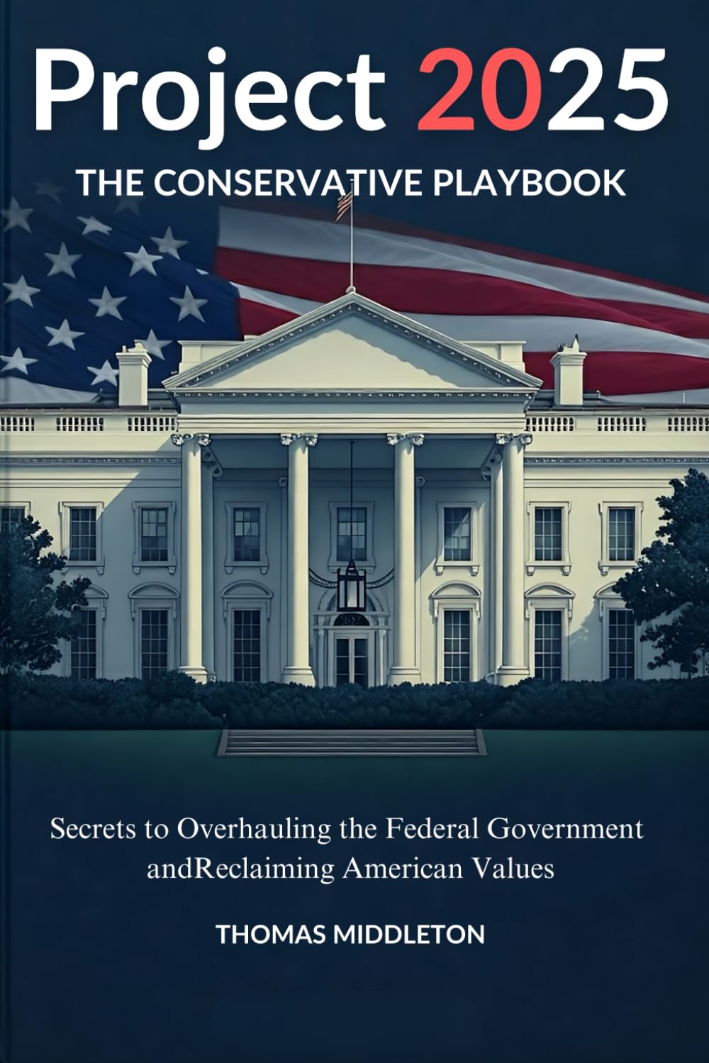 Project 2025 The Conservative Playbook Secrets to Overhauling the