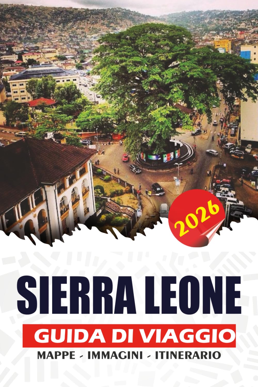 SIERRA LEONE GUIDA DI VIAGGIO 2026: Pianifica ed esplora consigli da insider su voli, visti, alloggi, cibo e avventure indimenticabili