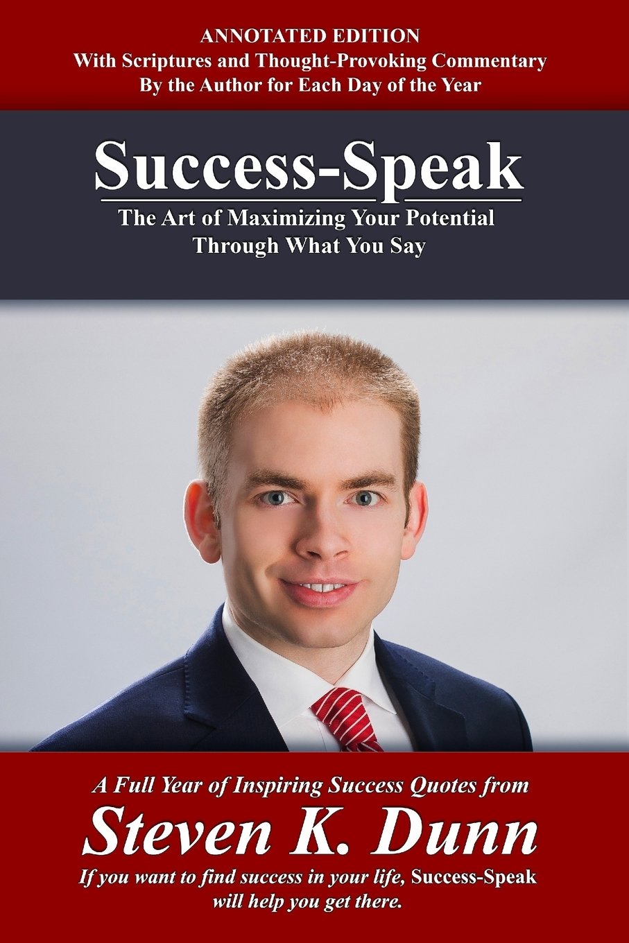 Success-Speak, Annotated Edition: The Art of Maximizing Your Potential Through What You Say: 1