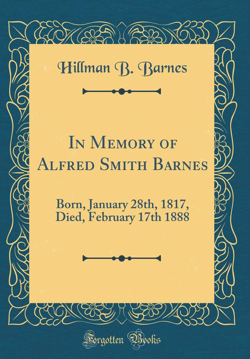 In Memory of Alfred Smith Barnes: Born, January 28th, 1817, Died, February 17th 1888 (Classic Reprint)