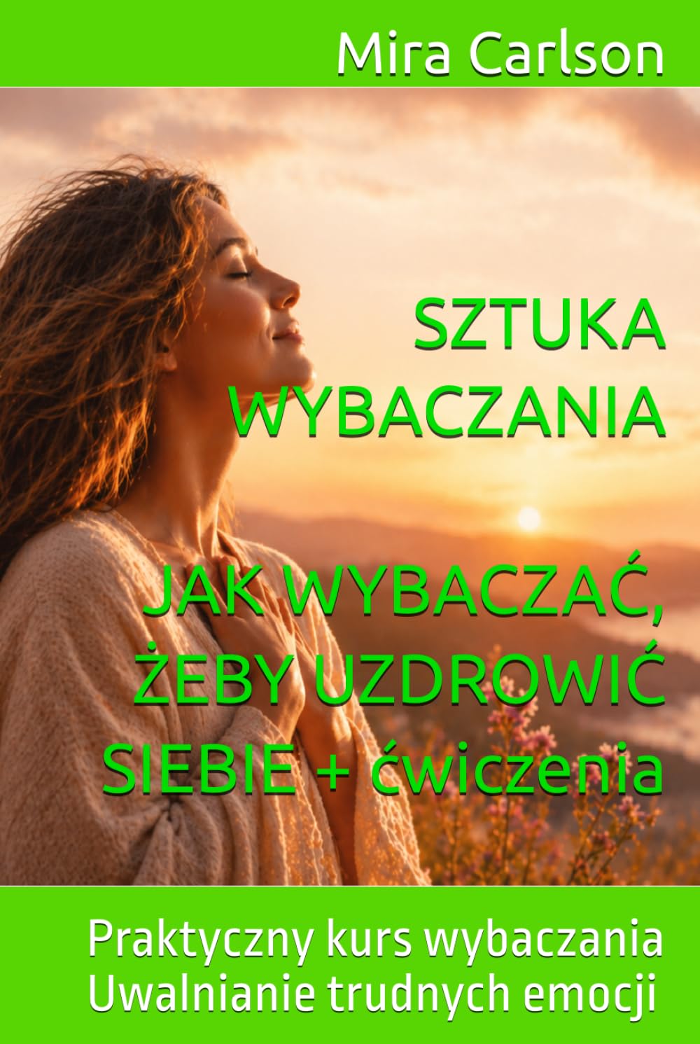 SZTUKA WYBACZANIA. JAK WYBACZAĆ, ŻEBY UZDROWIĆ SIEBIE + ćwiczenia: Praktyczny kurs wybaczania Uwalnianie trudnych emocji (Seria Polski)