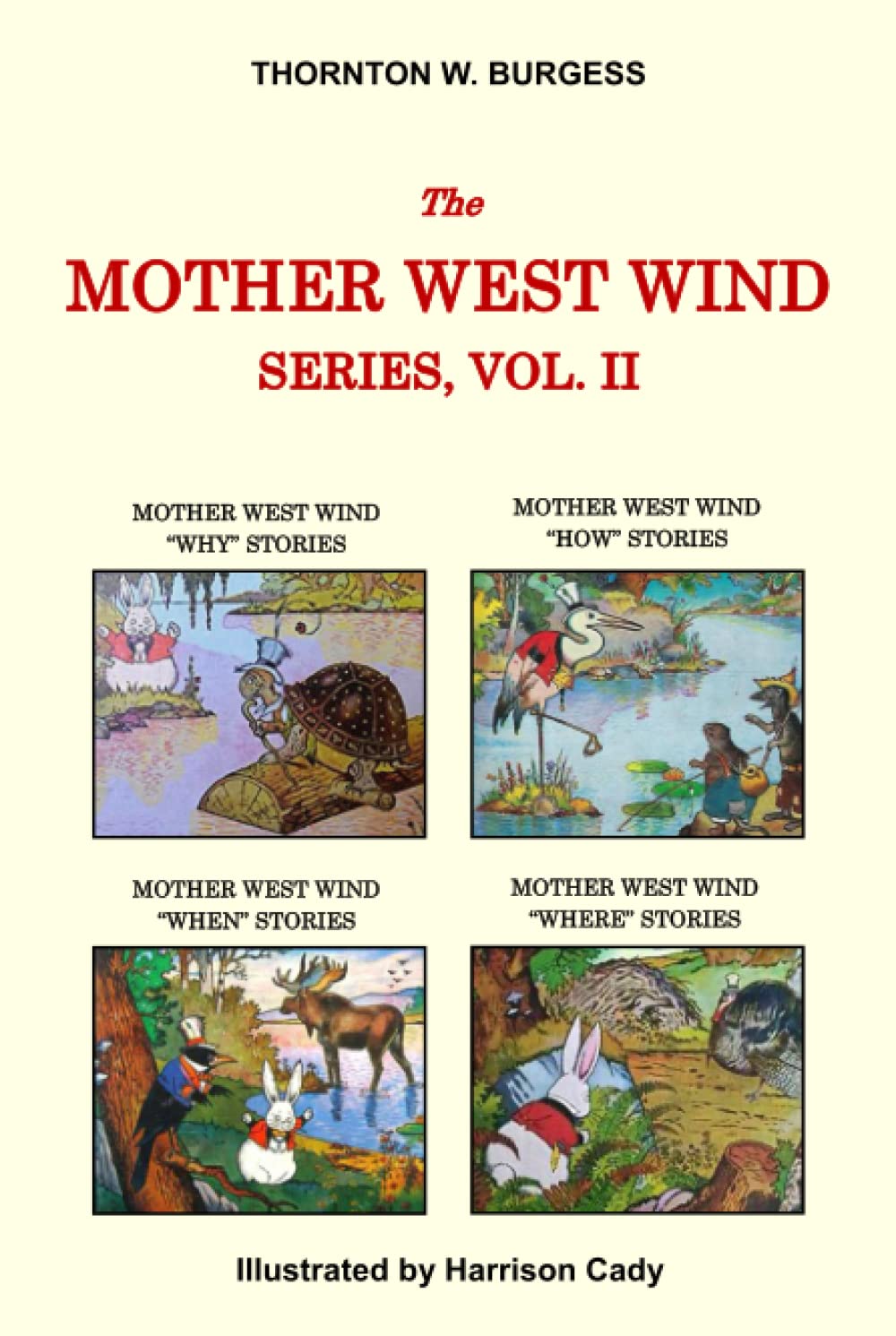 Thornton W. Burgess Collection - The Mother West Wind Series, Vol. II: Mother West Wind "WHY" Stories, Mother West Wind "HOW" Stories, Mother West ... Stories, & Mother West Wind "WHERE" Stories